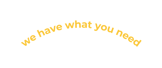 we have what you need